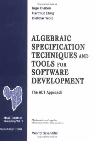 Cover of Algebraic Specification Techniques And Tools For Software Development: The Act Approach