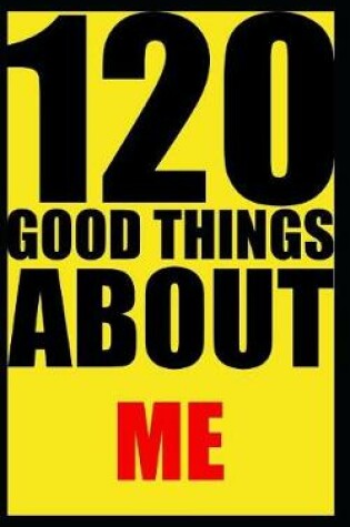 Cover of 120 good things about me