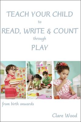 Book cover for Teach Your Child to Read, Write and Count Through Play