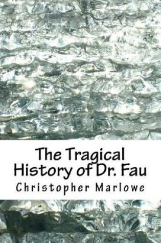 Cover of The Tragical History of Dr. Fau