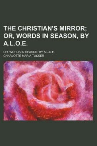 Cover of The Christian's Mirror; Or, Words in Season, by A.L.O.E.