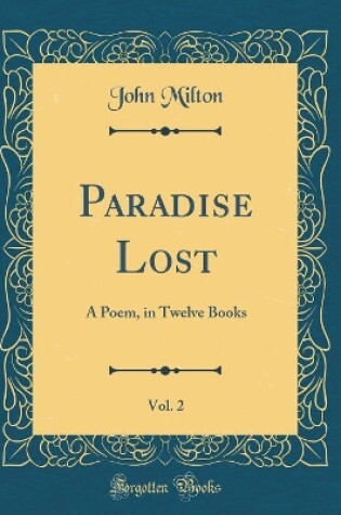Cover of Paradise Lost, Vol. 2: A Poem, in Twelve Books (Classic Reprint)