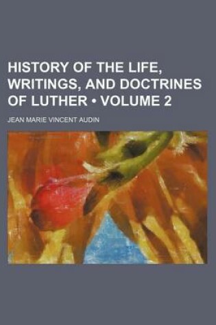 Cover of History of the Life, Writings, and Doctrines of Luther (Volume 2)