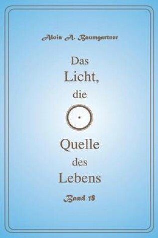 Cover of Das Licht, Die Quelle Des Lebens - Band 18