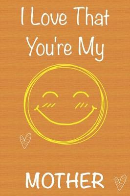 Book cover for I Love That You're My Mother