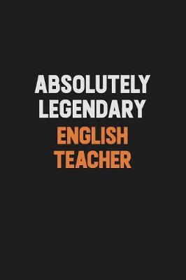 Book cover for Absolutely Legendary english teacher