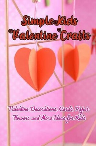 Cover of Simple Kids Valentine Crafts