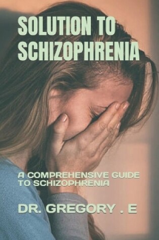 Cover of Solution to Schizophrenia