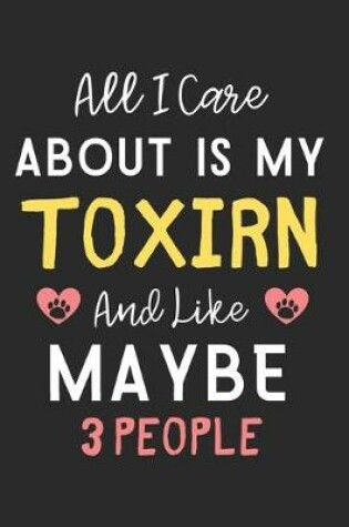 Cover of All I care about is my Toxirn and like maybe 3 people