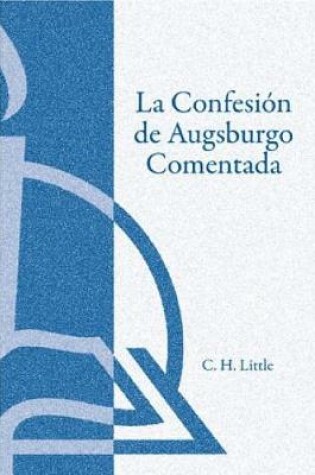 Cover of La Confesin de Augsburgo Comentada (the Augsburg Confession Explained or Commented)