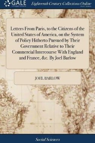 Cover of Letters from Paris, to the Citizens of the United States of America, on the System of Policy Hitherto Pursued by Their Government Relative to Their Commercial Intercourse with England and France, &c. by Joel Barlow