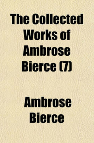 Cover of The Collected Works of Ambrose Bierce; The Devil's Dictionary Volume 7