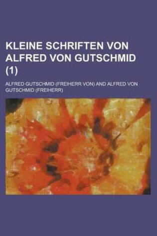 Cover of Kleine Schriften Von Alfred Von Gutschmid (1)