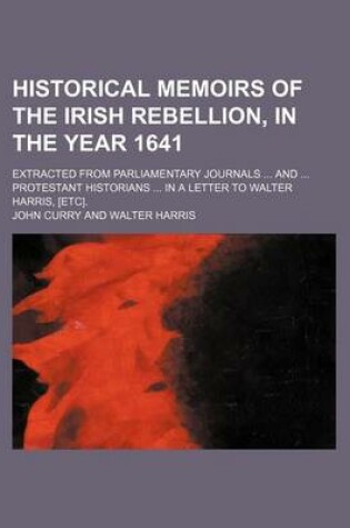 Cover of Historical Memoirs of the Irish Rebellion, in the Year 1641; Extracted from Parliamentary Journals and Protestant Historians in a Letter to Walter Harris, [Etc].