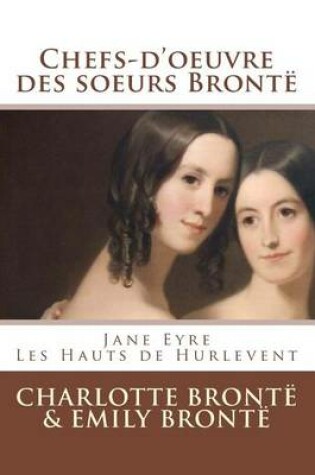 Cover of Chefs-D'Oeuvre Des Soeurs Bronte (Jane Eyre, Les Hauts de Hurlevent)