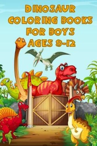 Cover of Dinosaur Coloring Books For Boys Ages 8-12