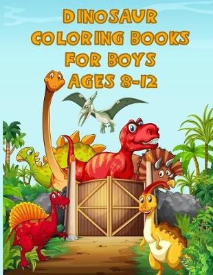 Book cover for Dinosaur Coloring Books For Boys Ages 8-12