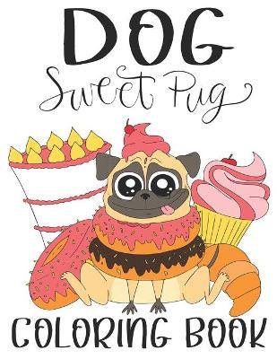 Book cover for Dog Sweet pug Coloring Book