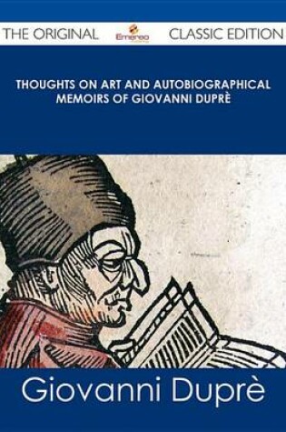 Cover of Thoughts on Art and Autobiographical Memoirs of Giovanni Dupre - The Original Classic Edition