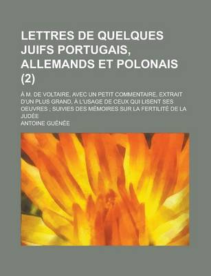 Book cover for Lettres de Quelques Juifs Portugais, Allemands Et Polonais; A M. de Voltaire, Avec Un Petit Commentaire, Extrait D'Un Plus Grand, A L'Usage de Ceux Qu