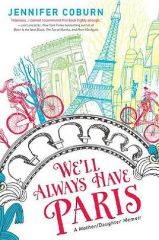 Cover of We'll Always Have Paris: A Mother/Daughter Memoir