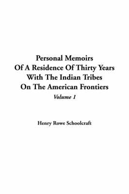 Book cover for Personal Memoirs of a Residence of Thirty Years with the Indian Tribes on the American Frontiers, V1