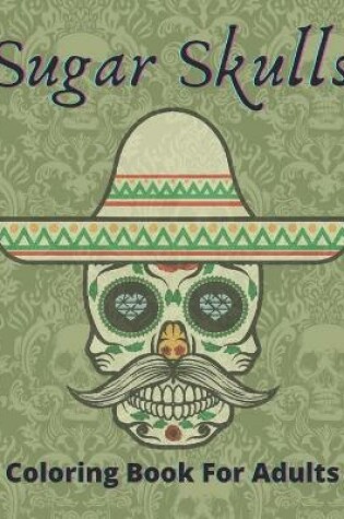 Cover of Sugar Skulls Coloring Book For Adults