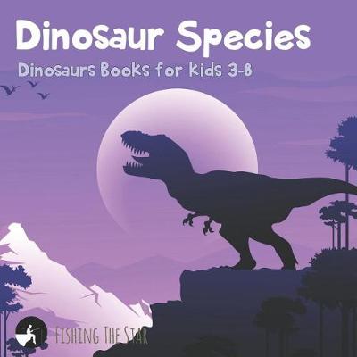 Book cover for Dinosaur Species - Dinosaurs Books for Kids 3-8