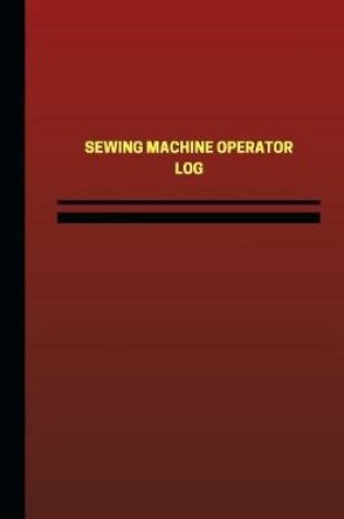 Cover of Sewing Machine Operator Log (Logbook, Journal - 124 pages, 6 x 9 inches)