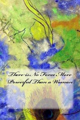 Book cover for There is No Force More Powerful Than a Woman