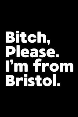 Cover of Bitch, Please. I'm From Bristol.