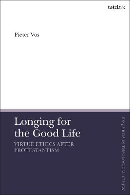 Book cover for Longing for the Good Life: Virtue Ethics after Protestantism