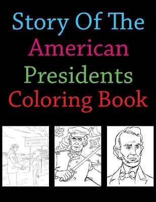 Book cover for Story Of The American Presidents Coloring Book