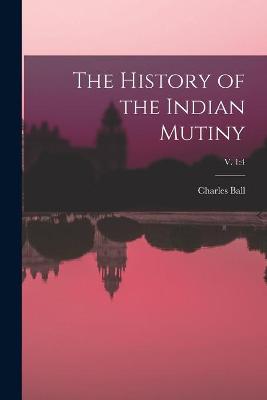 Book cover for The History of the Indian Mutiny; v. 1