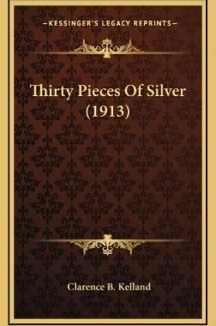 Cover of Thirty Pieces Of Silver (1913)