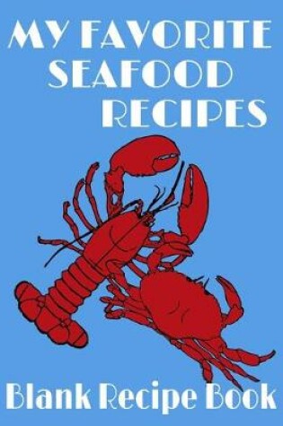 Cover of My Favorite Seafood Recipes - Blank Recipe Book
