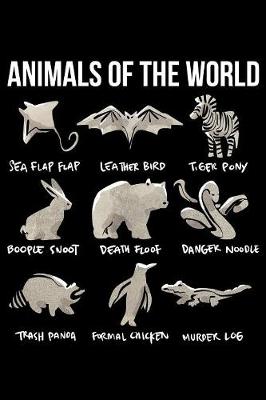 Book cover for Animals of the World Sea Flap Flap Leather Bird Tiger Pony Boople Snoot Death Floof Danger Noodle Trash Panda Formal Chicken Murder Log