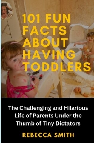 Cover of 101 Fun Facts About Having Toddlers