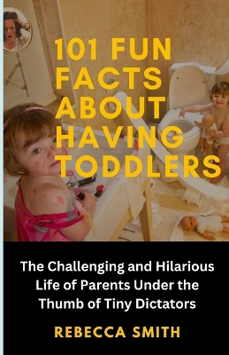 Book cover for 101 Fun Facts About Having Toddlers