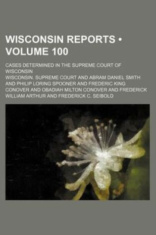 Cover of Wisconsin Reports (Volume 100); Cases Determined in the Supreme Court of Wisconsin