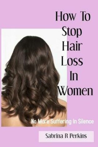 Cover of How To Stop Hair Loss In Women