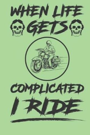 Cover of When life gets complicated I ride