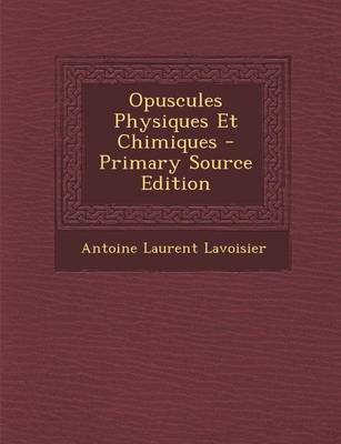 Book cover for Opuscules Physiques Et Chimiques