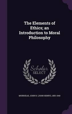 Book cover for The Elements of Ethics; An Introduction to Moral Philosophy