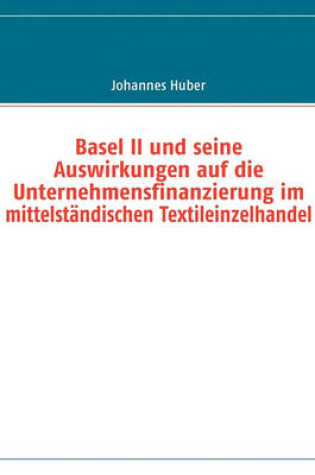 Cover of Basel II Und Seine Auswirkungen Auf Die Unternehmensfinanzierung Im Mittelstndischen Textileinzelhandel