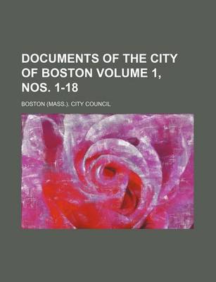 Book cover for Documents of the City of Boston Volume 1, Nos. 1-18