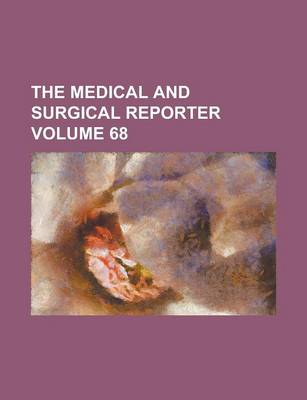 Book cover for The Medical and Surgical Reporter Volume 68