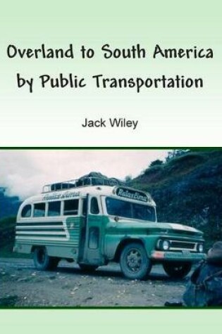 Cover of Overland to South America by Public Transportation