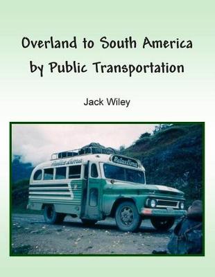 Book cover for Overland to South America by Public Transportation