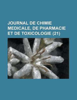 Book cover for Journal de Chimie Medicale, de Pharmacie Et de Toxicologie (21)